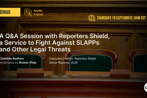 GIJN Webinar: Q&A Session with Reporters Shield, a Service to Fight Against SLAPPs and Other Legal Threats 19 September 2024
